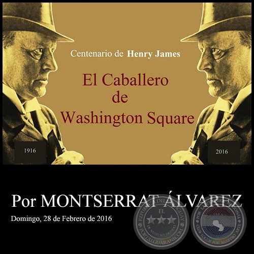 Centenario de Henry James  EL CABALLERO DE WASHINGTON SQUARE - Por MONTSERRAT ÁLVAREZ - Domingo, 28 de Febrero de 2016